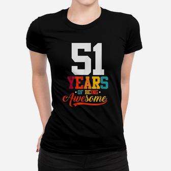 51 Years Of Being Awesome Gifts 51 Years Old 51St Birthday Women T-shirt | Crazezy DE