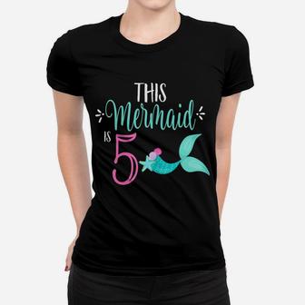 5Th Birthday Shirt Mermaid Girl Party This Mermaid Is 5 Women T-shirt | Crazezy UK