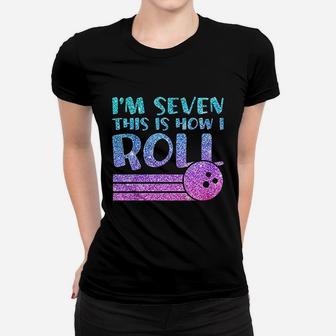 7Th Birthday Bowling I Am 7 This Is How I Roll Women T-shirt | Crazezy AU
