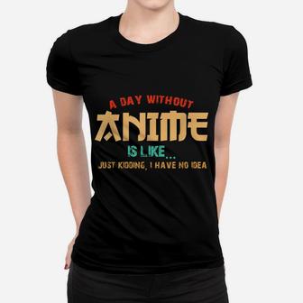 A Day Without Anime Is Like Shirt Funny Gift Teens Boys Girl Women T-shirt | Crazezy CA