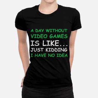 A Day Without Video Games Funny Video Gamer Gift Men Women Women T-shirt | Crazezy CA