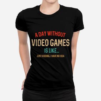 A Day Without Video Games Is Like, Funny Gamer Gifts, Gaming Women T-shirt | Crazezy CA