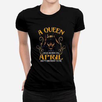 A Queen Was Born In April Happy Birthday To Me Women T-shirt | Crazezy