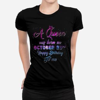 A Queen Was Born On October 23, Funny October Birthday Women T-shirt | Crazezy