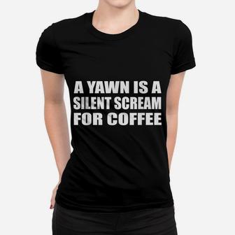 A Yawn Is A Silent Scream For Coffee Tee | Office, Job Women T-shirt | Crazezy UK