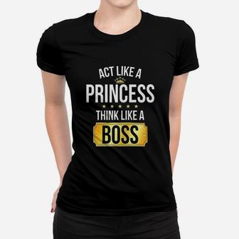 Act Like A Princess Think Like A Boss Women T-shirt | Crazezy DE