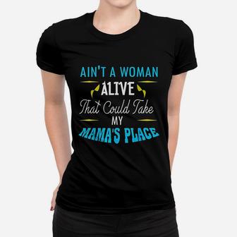 Aint A Woman Alive That Could Take My Mamas Place Women T-shirt | Crazezy DE