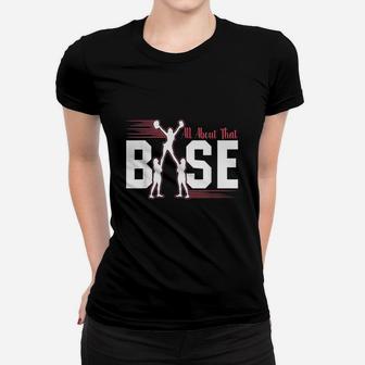 All About That Base Cheerleading Cheer Product Women T-shirt | Crazezy UK