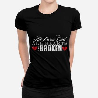All Hearts Get Broken All Lives End Dark Humor Sarcasm Sweatshirt Women T-shirt | Crazezy