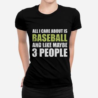 All I Care About Is Baseball And Like Maybe 3 People Women T-shirt - Monsterry