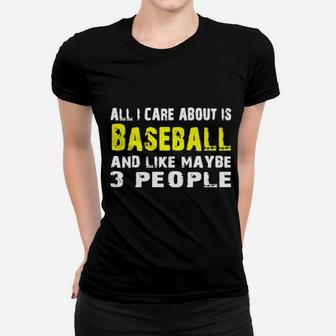 All I Care About Is Baseball And Like Maybe 3 People Women T-shirt - Monsterry DE