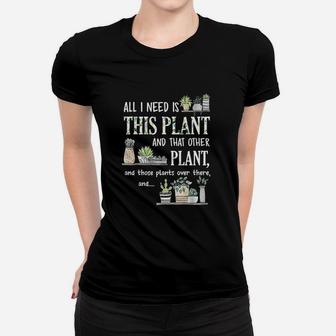 All I Need Is This Plant And That Other Plant Women T-shirt | Crazezy UK