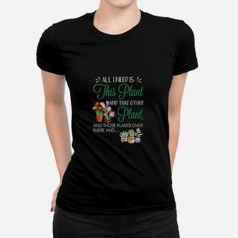 All I Need Is This Plant Garden Flowering Women T-shirt | Crazezy CA