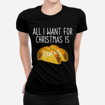 All I Want For Christmas Is Tacos Funny Xmas Slogan Gift Women T-shirt | Crazezy CA