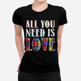 All You Need Is Autistic Love Autism For Autism Awareness Women T-shirt - Monsterry