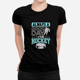 Always A Good Day Hockey Women T-shirt | Crazezy