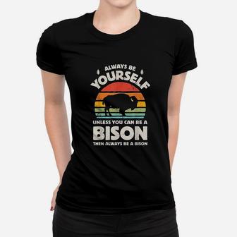 Always Be Yourself Unless You Can Be A Bison Women T-shirt | Crazezy CA