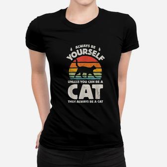 Always Be Yourself Unless You Can Be A Cat Women T-shirt | Crazezy AU