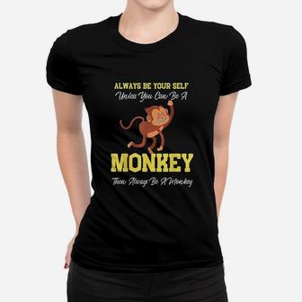 Always Be Yourself Unless You Can Be A Monkey Women T-shirt | Crazezy DE