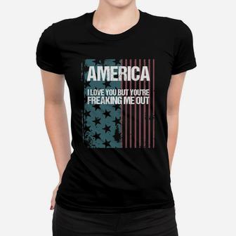 America I Love You But Youre Freaking Me Out Women T-shirt - Monsterry AU