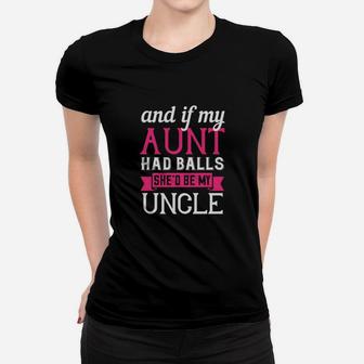And If My Aunt Had Balls Shed Be My Uncle Women T-shirt - Monsterry