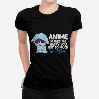 Anime Makes Me Happy You, Not So Much Funny Anime Gift Women T-shirt | Crazezy