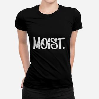 Annoying Moist Women T-shirt | Crazezy CA