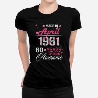 April Girls 1961 Birthday Gift 60 Years Old Made In 1961 Women T-shirt | Crazezy