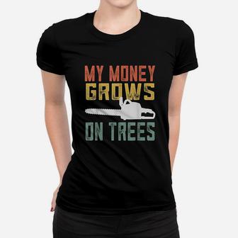 Arborist Logger Lumberjack Retro My Money Grows On Trees Women T-shirt | Crazezy