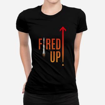 Are You Ready To Get Fired Up And Launch Yourself Women T-shirt | Crazezy CA