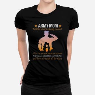 Army Mom Behind Every Strong Soldier There Is An Even Women T-shirt | Crazezy