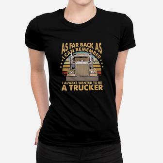 As Far Back As I Can Remember I Always Wanted To Be A Trucker Vintage Women T-shirt - Monsterry AU