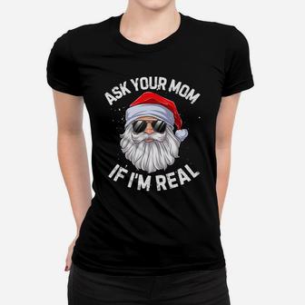 Ask Your Mom If I'm Real Funny Christmas Santa Claus Xmas Women T-shirt | Crazezy