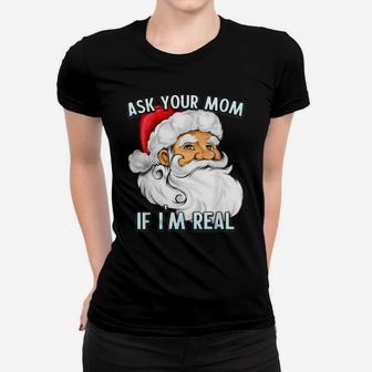 Ask Your Mom If I'm Real Funny Dirty Santa Joke Shirt Women T-shirt | Crazezy