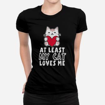 At Least My Cat Loves Me Valentine's Day Cat Lovers Women T-shirt | Crazezy CA