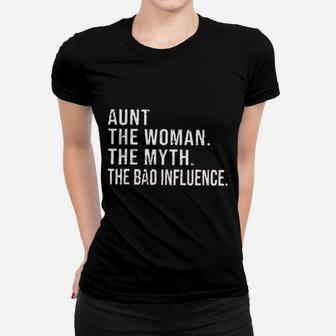 Aunt For Women Aunt The Woman The Myth The Bad Influence Funny Sayings Women T-shirt | Crazezy UK