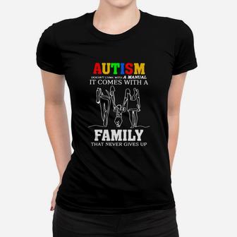 Autism Doesnt Come With A Manual It Comes With A Family That Never Gives Up Sweater Women T-shirt - Monsterry CA