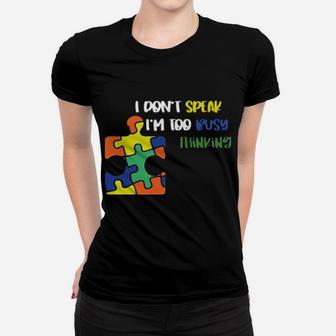 Autism I Dont Speak Im Too Busy Thinking Women T-shirt - Monsterry AU