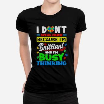 Autism I Don't Speak Much Because I'm Brilliant Busy Thinking Women T-shirt - Monsterry