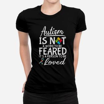 Autism Is Not A Word To Be Feared It Is A Person To Be Loved Women T-shirt - Monsterry CA