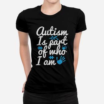 Autism Is Part Of Who I Am Women T-shirt - Monsterry AU