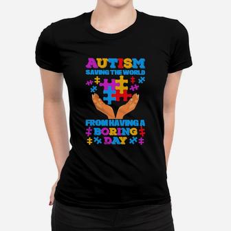 Autism Saving The World From Having A Boring Day Women T-shirt - Monsterry DE