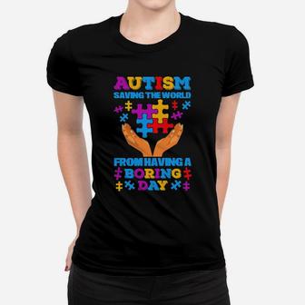 Autism Saving The World From Having A Boring Day Women T-shirt - Monsterry DE