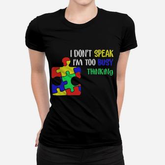 Awareness Autism I Dont Speak Im Too Busy Thinking Women T-shirt - Monsterry