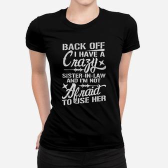 Back Off I Have A Crazy Sister-In-Law Funny Quote Humor Women T-shirt | Crazezy UK