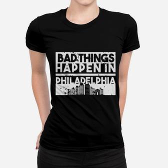Bad Things Happen In Life Distressed Design Philadelphia Women T-shirt - Monsterry AU