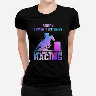 Barrel Racing Sorry I Wasn't Listening I Was Thinking About Racing Women T-shirt - Monsterry UK