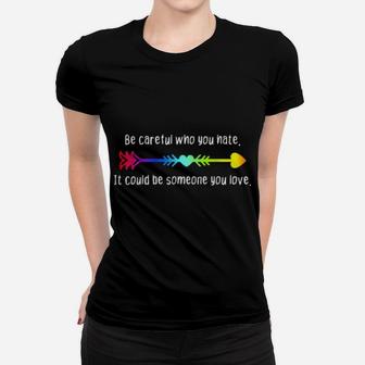 Be Careful Who You Hate Pride Lgbt Lesbian Gay Women T-shirt - Monsterry AU