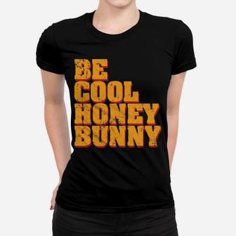 Be Cool Honey Bunny Women T-shirt | Crazezy UK