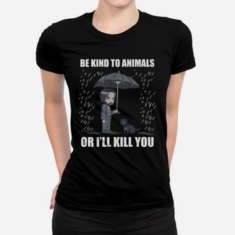 Be Kind To Animals Or I Will Kill You Women T-shirt | Crazezy UK